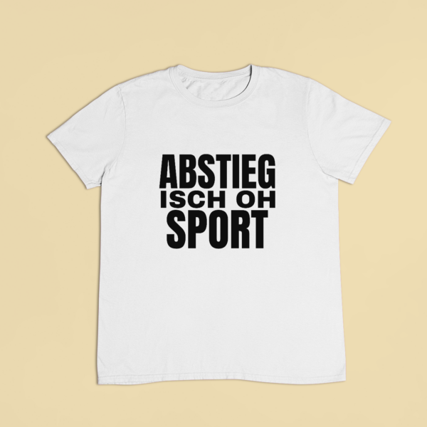 Abstieg isch oh Sport – T-Shirt in Weiss mit dem Motiv auf der Brust
