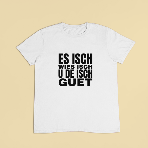 Es isch wies isch – T-Shirt in Weiss mit dem Motiv auf der Brust