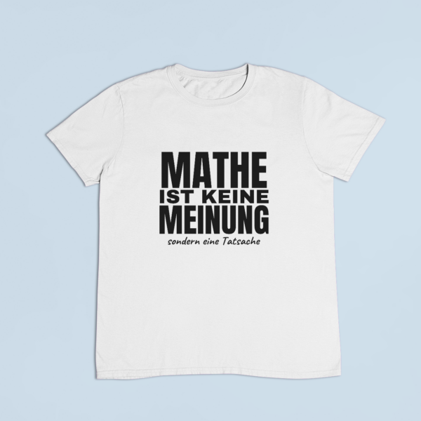 Mathe ist keine Meinung – T-Shirt in Weiss mit dem Motiv auf der Brust